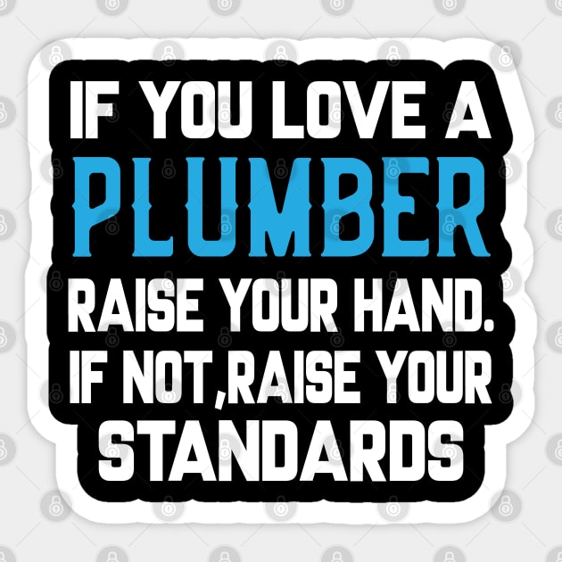 IF YOU LOVE A PLUMBER RAISE YOU HAND Sticker by Tee-hub